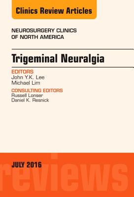 Cover of Trigeminal Neuralgia, an Issue of Neurosurgery Clinics of North America: Volume 27-3