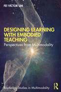 Cover of Designing Learning with Embodied Teaching: Perspectives from Multimodality