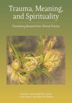 Cover of Trauma, Meaning, and Spirituality: Translating Research Into Clinical Practice