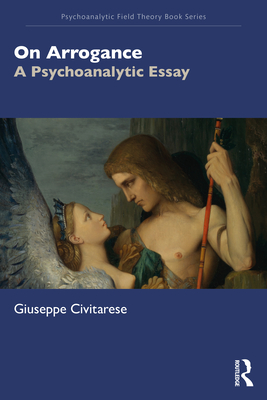 Cover of On Arrogance: A Psychoanalytic Essay