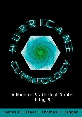 Cover of Hurricane Climatology: A Modern Statistical Guide Using R