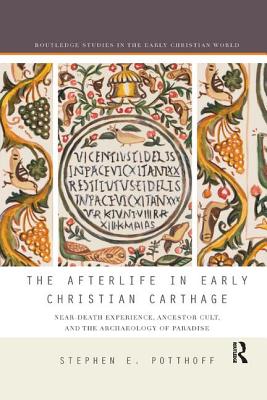 Cover of The Afterlife in Early Christian Carthage: Near-Death Experiences, Ancestor Cult, and the Archaeology of Paradise