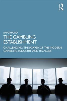 Cover of The Gambling Establishment: Challenging the Power of the Modern Gambling Industry and its Allies