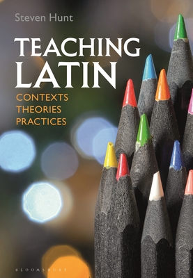 Cover of Teaching Latin: Contexts, Theories, Practices