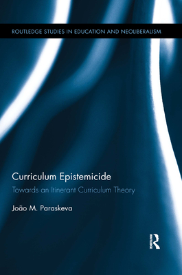 Cover of Curriculum Epistemicide: Towards An Itinerant Curriculum Theory