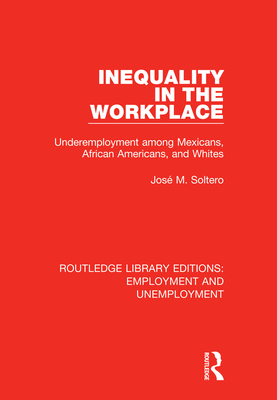 Cover of Inequality in the Workplace: Underemployment Among Mexicans, African Americans, and Whites