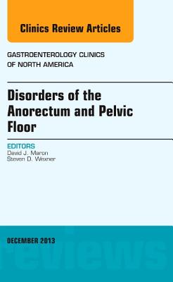Cover of Disorders of the Anorectum and Pelvic Floor, an Issue of Gastroenterology Clinics: Volume 42-4