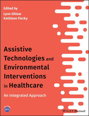 Cover of Assistive Technologies and Environmental Interventions in Healthcare: An Integrated Approach