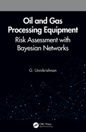 Cover of Oil and Gas Processing Equipment: Risk Assessment with Bayesian Networks