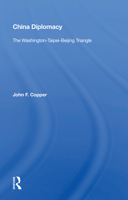 Cover of China Diplomacy: The Washington-Taipei-Beijing Triangle