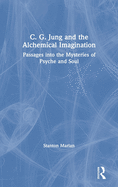 Cover of C. G. Jung and the Alchemical Imagination: Passages into the Mysteries of Psyche and Soul