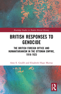 Cover of British Responses to Genocide: The British Foreign Office and Humanitarianism in the Ottoman Empire, 1918-1923