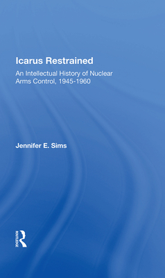 Cover of Icarus Restrained: An Intellectual History of Nuclear Arms Control, 1945-1960