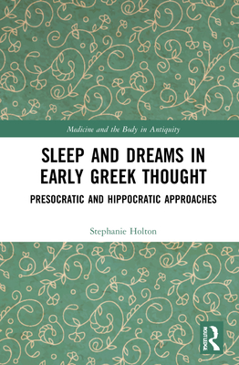 Cover of Sleep and Dreams in Early Greek Thought: Presocratic and Hippocratic Approaches