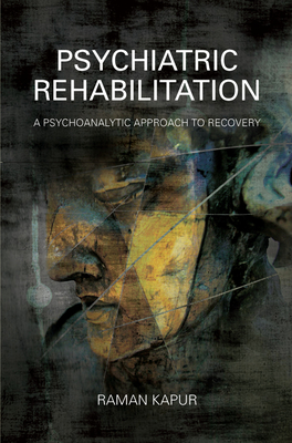 Cover of Psychiatric Rehabilitation: A Psychoanalytic Approach to Recovery