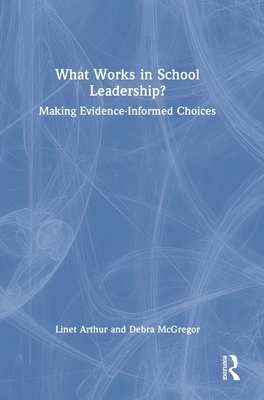 Cover of What Works in School Leadership?: Making Evidence-Informed Choices