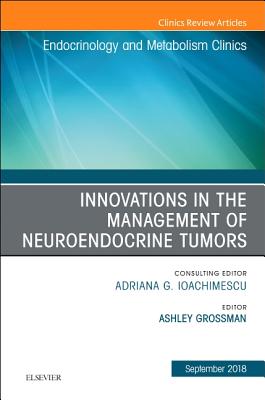 Cover of Innovations in the Management of Neuroendocrine Tumors, an Issue of Endocrinology and Metabolism Clinics of North America: Volume 47-3