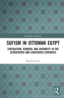 Cover of Sufism in Ottoman Egypt: Circulation, Renewal and Authority in the Seventeenth and Eighteenth Centuries