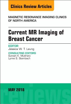 Cover of Current MR Imaging of Breast Cancer, an Issue of Magnetic Resonance Imaging Clinics of North America: Volume 26-2