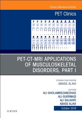 Cover of Pet-Ct-MRI Applications in Musculoskeletal Disorders, Part I, an Issue of Pet Clinics: Volume 13-4