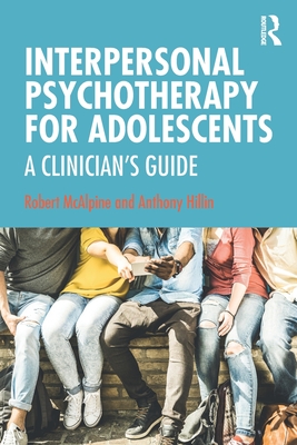 Cover of Interpersonal Psychotherapy for Adolescents: A Clinician's Guide