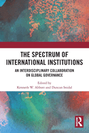 Cover of The Spectrum of International Institutions: An Interdisciplinary Collaboration on Global Governance