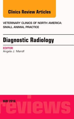 Cover of Diagnostic Radiology, an Issue of Veterinary Clinics of North America: Small Animal Practice: Volume 46-3