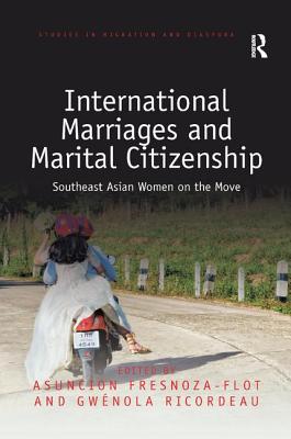Cover of International Marriages and Marital Citizenship: Southeast Asian Women on the Move
