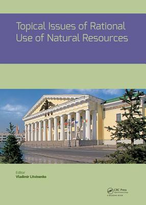 Cover of Topical Issues of Rational Use of Natural Resources: Proceedings of the International Forum-Contest of Young Researchers, April 18-20, 2018, St. Pete