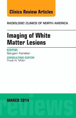 Cover of Imaging of White Matter, an Issue of Radiologic Clinics of North America: Volume 52-2