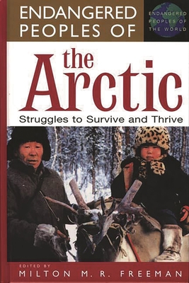 Cover of Endangered Peoples of the Arctic: Struggles to Survive and Thrive