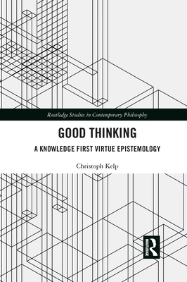 Cover of Good Thinking: A Knowledge First Virtue Epistemology