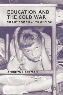 Cover of Education and the Cold War: The Battle for the American School