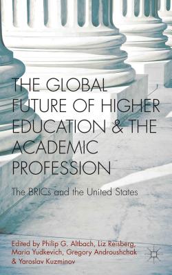 Cover of The Global Future of Higher Education and the Academic Profession: The Brics and the United States