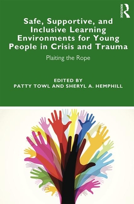 Cover of Safe, Supportive, and Inclusive Learning Environments for Young People in Crisis and Trauma: Plaiting the Rope