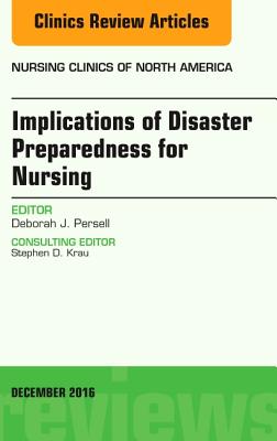 Cover of Implications of Disaster Preparedness for Nursing, an Issue of Nursing Clinics of North America: Volume 51-4