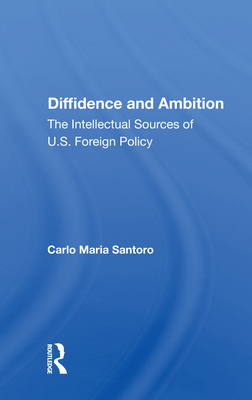 Cover of Diffidence and Ambition: The Intellectual Sources of U.S. Foreign Policy