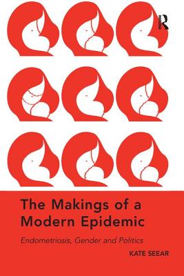Cover of The Makings of a Modern Epidemic: Endometriosis, Gender and Politics