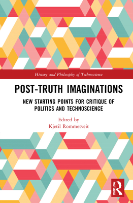 Cover of Post-Truth Imaginations: New Starting Points for Critique of Politics and Technoscience