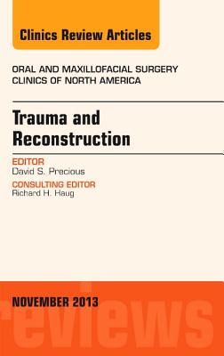 Cover of Trauma and Reconstruction, an Issue of Oral and Maxillofacial Surgery Clinics: Volume 25-4
