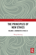 Cover of The Principles of New Ethics III: Normative Ethics II