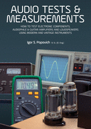 Cover of Audio Tests & Measurements: How to Test Electronic Components, Audiophile & Guitar Amplifiers and Loudspeakers Using Modern and Vintage Test Instrumen