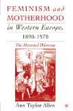 Cover of Feminism and Motherhood in Western Europe, 1890-1970: The Maternal Dilemma