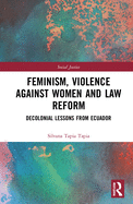 Cover of Feminism, Violence Against Women, and Law Reform: Decolonial Lessons from Ecuador