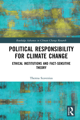 Cover of Political Responsibility for Climate Change: Ethical Institutions and Fact-Sensitive Theory
