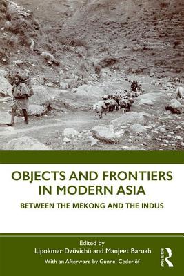 Cover of Objects and Frontiers in Modern Asia: Between the Mekong and the Indus
