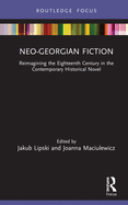 Cover of Neo-Georgian Fiction: Reimagining the Eighteenth Century in the Contemporary Historical Novel