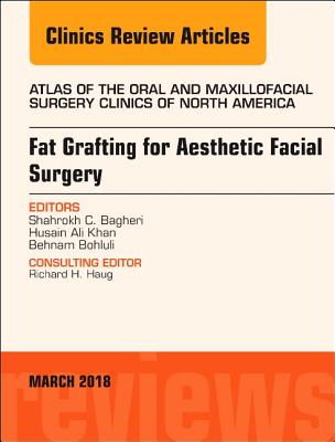 Cover of Fat Grafting for Aesthetic Facial Surgery, an Issue of Atlas of the Oral & Maxillofacial Surgery Clinics: Volume 26-1