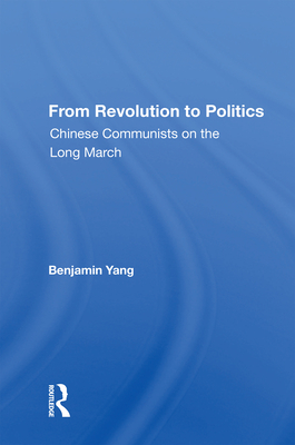 Cover of From Revolution to Politics: Chinese Communists on the Long March