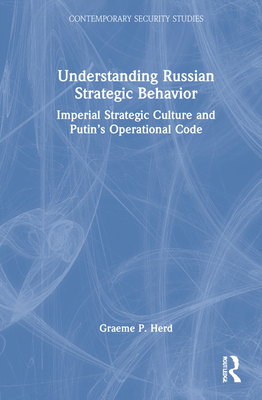 Cover of Understanding Russian Strategic Behavior: Imperial Strategic Culture and Putin's Operational Code